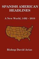 Spanish American Headlines a New World, 1492-2010 1304656926 Book Cover