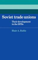 Soviet Trade Unions: Their Development in the 1970s 052112445X Book Cover