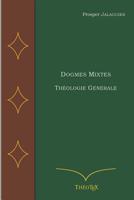 Dogmes Mixtes: Th�ologie G�n�rale 1549569244 Book Cover