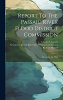 Report To The Passaic River Flood District Commission: December 1st, 1906 102153076X Book Cover