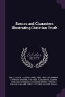 Scenes and Characters Illustrating Christian Truth 1341894533 Book Cover