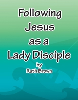 Following Jesus as a Lady Disciple B0CDYKTFHJ Book Cover