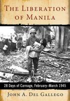 The Liberation of Manila : 28 Days of Carnage, February-March 1945 1476675570 Book Cover