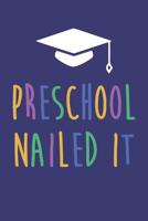 Preschool Nailed It: Preschool Graduation Dot Bullet Notebook/Journal Gift For Preschool Graduates And Graduating Class As Graduation Gift 1079182004 Book Cover