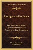 Ritualgesetze Der Juden: Betreffend Erbschaften, Vormundschaftssachen, Testamente Und Ehesachen (1799) 1166173178 Book Cover