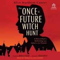 The Once & Future Witch Hunt: A Descendant's Reckoning from Salem to the Present 0738776270 Book Cover