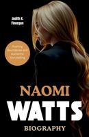 Naomi Watts Biography : Pushing Boundaries and Authentic Storytelling dare i say it B0DT1KJVJX Book Cover