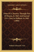 Notes Of A Journey Through Part Of Russia, In 1863 And Journal Of A Tour In Holland, In 1865 1166927989 Book Cover