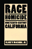 Race and Homicide in Nineteenth-Century California 0874177286 Book Cover
