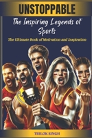 UNSTOPPABLE: The Inspiring Legends of Sports B0F4CK3BSH Book Cover