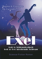 Exel: Teil 1: Willensfreiheit Teil 2: Der Sterbende Schwan 3758319889 Book Cover