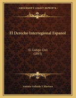 El Derecho Interregional Espanol: El Codigo Civil (1893) 1162487186 Book Cover