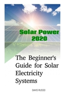 Solar Power 2020: The Beginner's Guide for Solar Electricity Systems B087L8BGX2 Book Cover