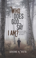 Who Does God Say I Am?: Discovering Your Identity in Christ 1951280520 Book Cover
