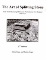 The Art of Splitting Stone: Early Rock Quarrying Methods in Pre-industrial New England 1630-1825 0971791023 Book Cover