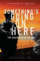 Something's Going on Here: The Beginning of the End 1998394166 Book Cover