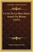 La Vie De La Mere Marie Ayme’e De Blonay (1655) 1166331245 Book Cover