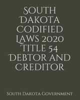 South Dakota Codified Laws 2020 Title 54 Debtor and Creditor 165739526X Book Cover