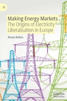 Making Energy Markets: The Origins of Electricity Liberalisation in Europe 3030900746 Book Cover