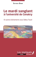 Le mardi sanglant à l'université de Conakry: Et autres événements sous Sékou Touré (Les Impliqués Guinée) (French Edition) 2343204993 Book Cover