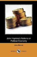 John Hopkins' Notions On Political Economy 1275688233 Book Cover