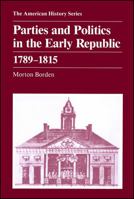 Parties and Politics in the Early Republic: 1789-1815 (American History (Harlan Davidson)) 088295704X Book Cover