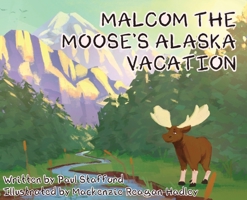 Malcom the Moose's Alaska Vacation 1662920644 Book Cover