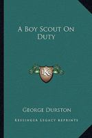 A Boy Scout On Duty 1163157996 Book Cover