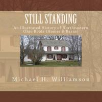 Still Standing: An Illustrative History of Northeastern Ohio Roofs (Homes & Barns) 148195525X Book Cover