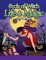 Book Of Witch Life And Magic Coloring Book: A Dark Fantasy Coloring Book Gift for Witch Lovers - Night Magic for Witches, Wiccans, Wizards and Spell ... 1725168839 Book Cover