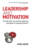 Leadership and Motivation: The Fifty-Fifty Rule and the Eight Key Principles of Motivating Others 0749454822 Book Cover