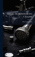 Opere De Benvenuto Cellini (Italian Edition) 1024649245 Book Cover