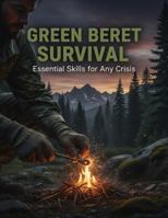 Green Beret Survival: Essential Skills For Any Crisis B0G4K4D5T3 Book Cover