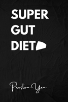Super Gut Diet: Revitalize Your Health Through Gut-Friendly Nutrition and Transformative Lifestyle Choices B0CN4M852N Book Cover
