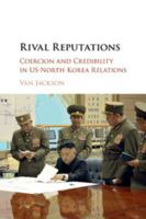 Rival Reputations: Coercion and Credibility in Us-North Korea Relations 1107589800 Book Cover