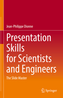 Presentation Skills for Scientists and Engineers: The Slide Master 3030660710 Book Cover