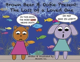 Brown Bear Oofie Present: The Loss of a Loved One 0998854557 Book Cover