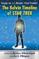 The Kelvin Timeline of Star Trek: Essays on J.J. Abrams' Final Frontier 147666966X Book Cover