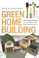 Green Home Building: Money-Saving Strategies for an Affordable, Healthy, High-Performance Home 0865717796 Book Cover