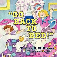 Go Back to Bed! 1936343541 Book Cover