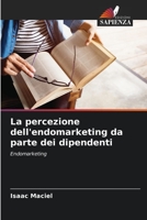 La percezione dell'endomarketing da parte dei dipendenti: Endomarketing (Italian Edition) B0CK3XGCX4 Book Cover
