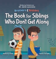 Brothers and Sisters: The Book for Siblings Who Don’t Get Along - Kindness Book For Kids Ages 4-8 On How To Resolve Conflict With Your Siblings, Foster a Loving Relationship, and Grow Empathy 1957922060 Book Cover