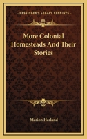 More colonial homesteads and their stories 1241438005 Book Cover