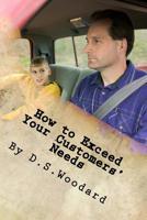 How to Exceed Your Customers' Needs: A professional car salesman's success guide 151967614X Book Cover
