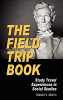 The Field Trip Book: Study Travel Experiences in Social Studies 161735077X Book Cover