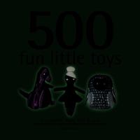 500 Fun Little Toys: To Crochet, Knit, Felt & Sew 1416208844 Book Cover