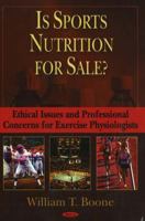 Is Sports Nutrition for Sale?: Ethical Issues And Professional Concerns for Exercise Physiologists 1594544220 Book Cover