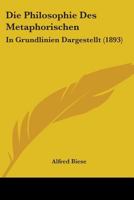 Die Philosophie Des Metaphorischen: In Grundlinien Dargestellt (Classic Reprint) 1104048949 Book Cover