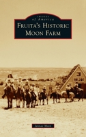 Fruita's Historic Moon Farm 1467109851 Book Cover