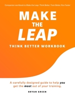 Make the Leap Think Better Workbook: A Carefully Designed Guide to Help You Get the Most Out of Your Training 1736084526 Book Cover
